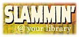 Slammin' @ your library